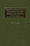 Christian Hymnody in Twentieth-Century Britain and America: An Annotated Bibliography - David W. Music