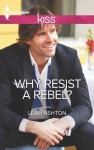Why Resist a Rebel? (Harlequin Kiss) - Leah Ashton
