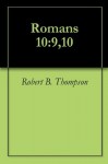 Romans 10:9,10 - Robert B. Thompson, Audrey Thompson, David Wagner