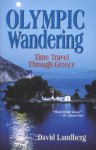 Olympic Wandering: Time Travel Through Greece - David Lundberg