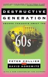 Destructive Generation: Second Thoughts About the '60s - Peter Collier, David Horowitz