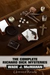 The Complete Richard Dick Mysteries - Wade J. McMahan