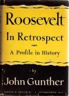 Roosevelt in Retrospect. - John Gunther