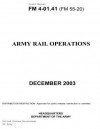 Field Manual FM 4-01.41 (FM 55-20) Army Rail Operations December 2003 - United States Government Us Army