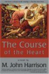 The Course of the Heart - M. John Harrison