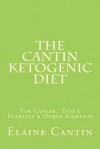 The Cantin Ketogenic Diet: For Cancer, Type I Diabetes & Other Ailments - Elaine Cantin, Katherine Cantin, Gilli Moorhawk