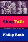 Shop Talk: A Writer and His Colleagues and Their Work - Philip Roth