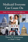 Medicaid Everyone Can Count on: Public Choices for Equity and Efficiency - Thomas W. Grannemann, Mark V. Pauly