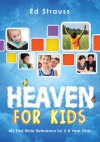 Heaven for Kids: My First Bible Reference for 5-8 Year Olds - Ed Strauss