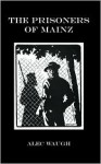 The Prisoners Of Mainz - Alec Waugh, R.T. Roussell