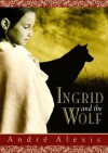 Ingrid and the Wolf - André Alexis