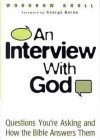 An Interview with God: Questions You're Asking and How the Bible Answers Them - Woodrow Kroll, George Barna