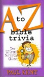 A to Z Bible Trivia: The Ultimate Scripture Quiz - Paul Kent