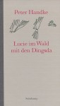 Lucie im Wald mit den Dingsda: Eine Geschichte - Peter Handke