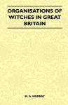 Organisations of Witches in Great Britain (Folklore History Series) - Margaret Alice Murray