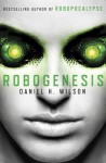 Robogenesis: A Novel - Daniel H. Wilson