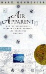 Air Apparent: How Meteorologists Learned to Map, Predict, and Dramatize Weather - Mark S. Monmonier