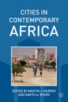 Cities in Contemporary Africa - Martin J. Murray, Garth A. Myers