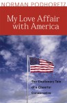 My Love Affair With America: The Cautionary Tale of a Cheerful Conservative - Norman Podhoretz