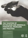 The Taxation of Petroleum and Minerals: Principles, Problems and Practice (Routledge Explorations in Environmental Economics) - International Monetary Fund, Philip Daniel, Michael Keen, Charles McPherson