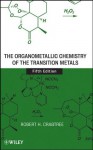 The Organometallic Chemistry of the Transition Metals - Robert H. Crabtree