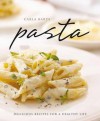 Pasta: Delicious Recipes for a Healthy Life - Bardi, Carla Bardi