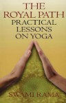 The Royal Path: Practical Lessons on Yoga - Swami Rama