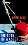 Die Tote im Wasser - David Hosp, Gunnar Kwisinski