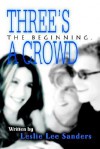 Three's a Crowd: The Beginning - Leslie Lee Sanders