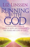 Running with God: A discipleship guide to grow in faith and experience the power and love of God - Liz Linssen