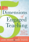 The 5 Dimensions of Engaged Teaching: A Practical Guide for Educators - Laura Weaver