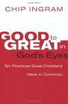 Good to Great in God's Eyes: 10 Practices Great Christians Have in Common - Chip Ingram
