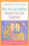 Men Are Like Waffles--Women Are Like Spaghetti Devotional Study Guide - Bill Farrel, Pam Farrel