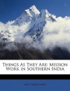 Things as They Are: Mission Work in Southern India - Amy Carmichael