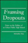 Framing Dropouts: Notes On The Politics Of An Urban Public High School - Michelle Fine