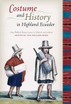 Costume and History in Highland Ecuador - Ann Pollard Rowe, Lynn A. Meisch