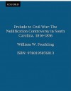 Prelude to Civil War: The Nullification Controversy in South Carolina, 1816-1836 - William W. Freehling