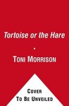 The Tortoise or the Hare - Toni Morrison, Slade Morrison