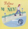 Follow the Money! - Loreen Leedy