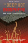 The Deep Hot Biosphere: The Myth of Fossil Fuels - Thomas Gold