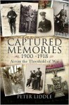 Captured Memories 1900-1918: Across the Threshold of War - Peter Liddle