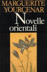 Novelle orientali - Marguerite Yourcenar, Maria Luisa Spaziani