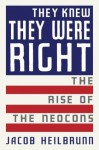 They Knew They Were Right: The Rise of the Neocons - Jacob Heilbrunn