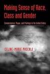 Making Sense of Race, Class, and Gender: Commonsense, Power, and Privilege in the United States - Celine-Marie Pascale