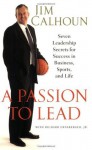 A Passion to Lead: Seven Leadership Secrets for Success in Business, Sports, and Life - Jim Calhoun, Richard Jr. Ernsberger