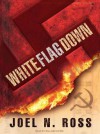 White Flag Down - Joel N. Ross, William Dufris