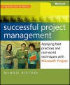 Successful Project Management: Applying Best Practices and Real-World Techniques with Microsoft® Project: Applying Best Practices, Proven Methods, and Real-World Techniques with Microsoft® Project - Bonnie Biafore