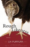 Rough Likeness: Essays - Lia Purpura