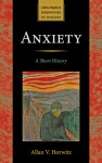 Anxiety: A Short History - Allan V. Horwitz