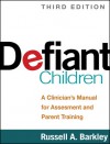 Defiant Children: A Clinician's Manual for Assessment and Parent Training - Russell A. Barkley